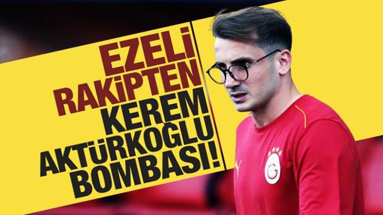 Ezeli rakipten Kerem Aktürkoğlu bombası!