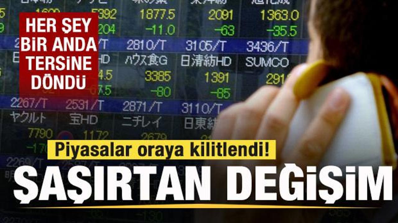 Her şey bir anda tersine döndü! Piyasalar oraya kilitlendi! Şaşırtan değişim