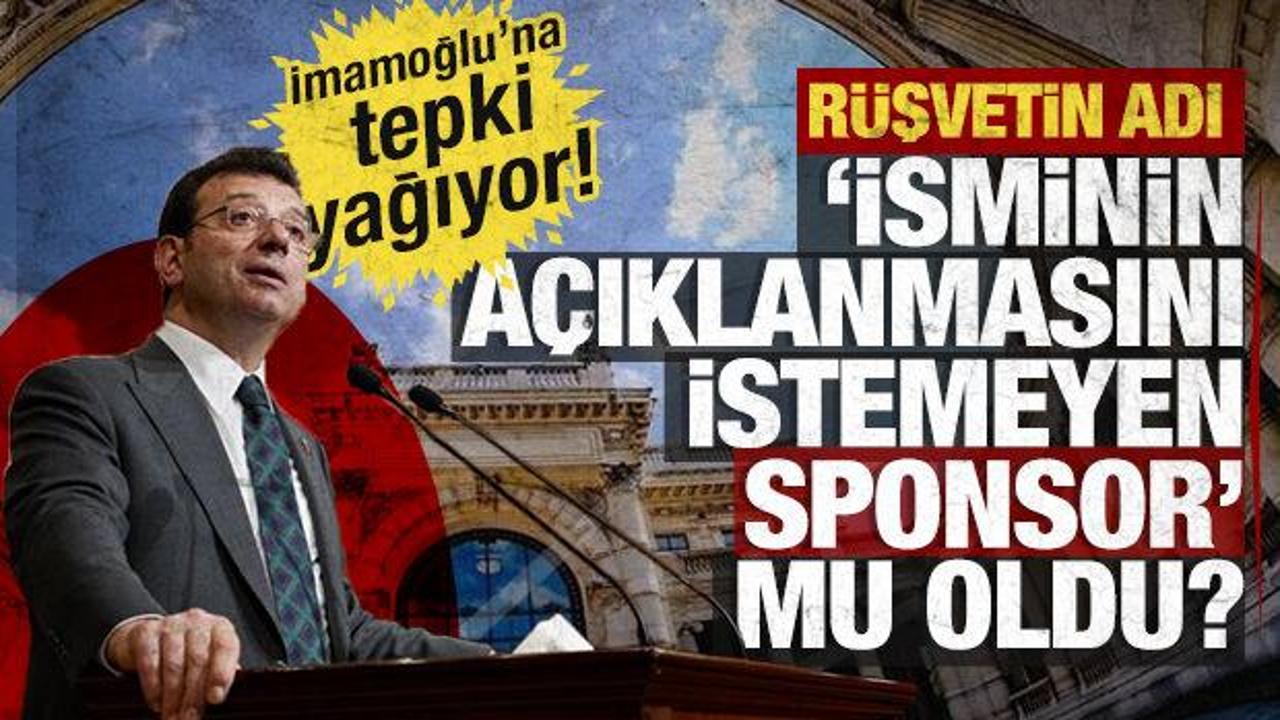 İmamoğlu'na tepki yağıyor! Rüşvetin adı "isminin açıklanmasını istemeyen sponsor" mu oldu?