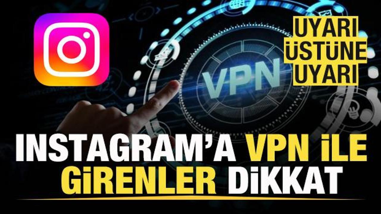 Instagram'a VPN ile girenler dikkat! Uyarı üstüne uyarı