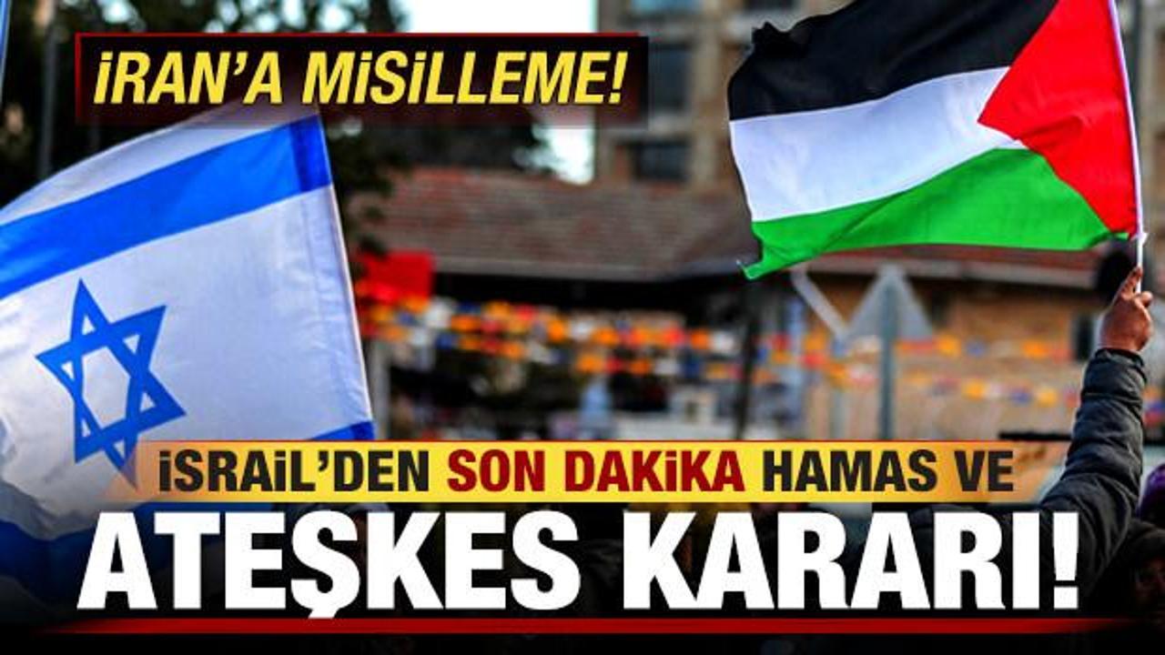 İsrail'den son dakika ateşkes ve Hamas kararı! İran'a misilleme...