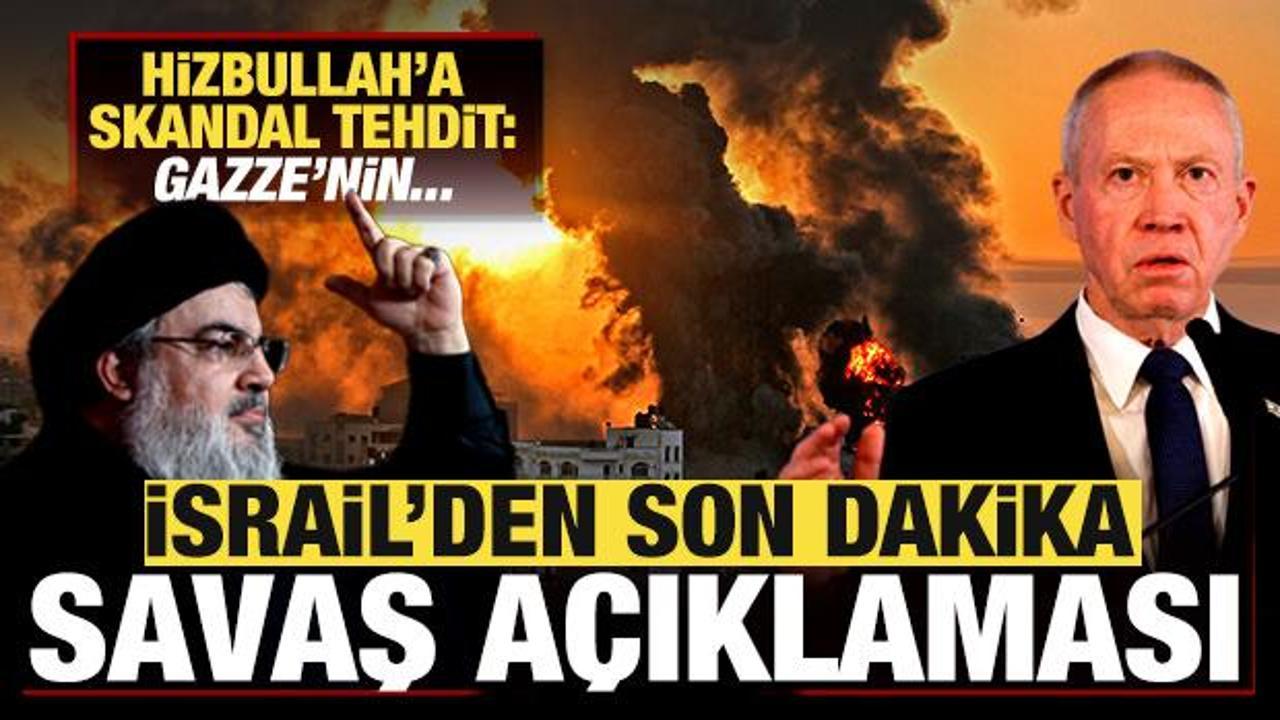 İsrail'den son dakika savaş a&ccedil;ıklaması! Hizbullah'a skandal tehdit: Gazze'nin...