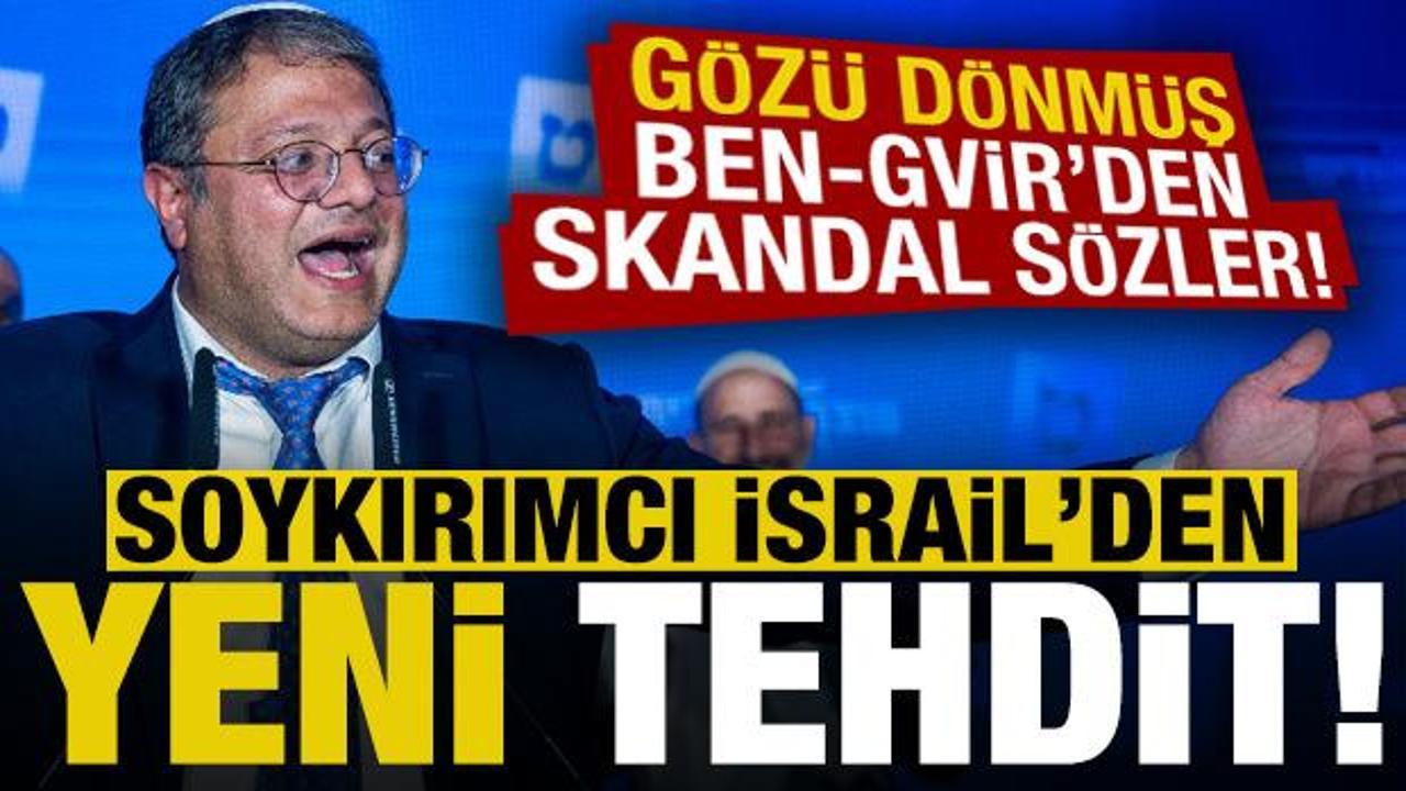 İsrail'den yeni tehdit! Gözü dönmüş Ben-Gvir'den skandal açıklama...