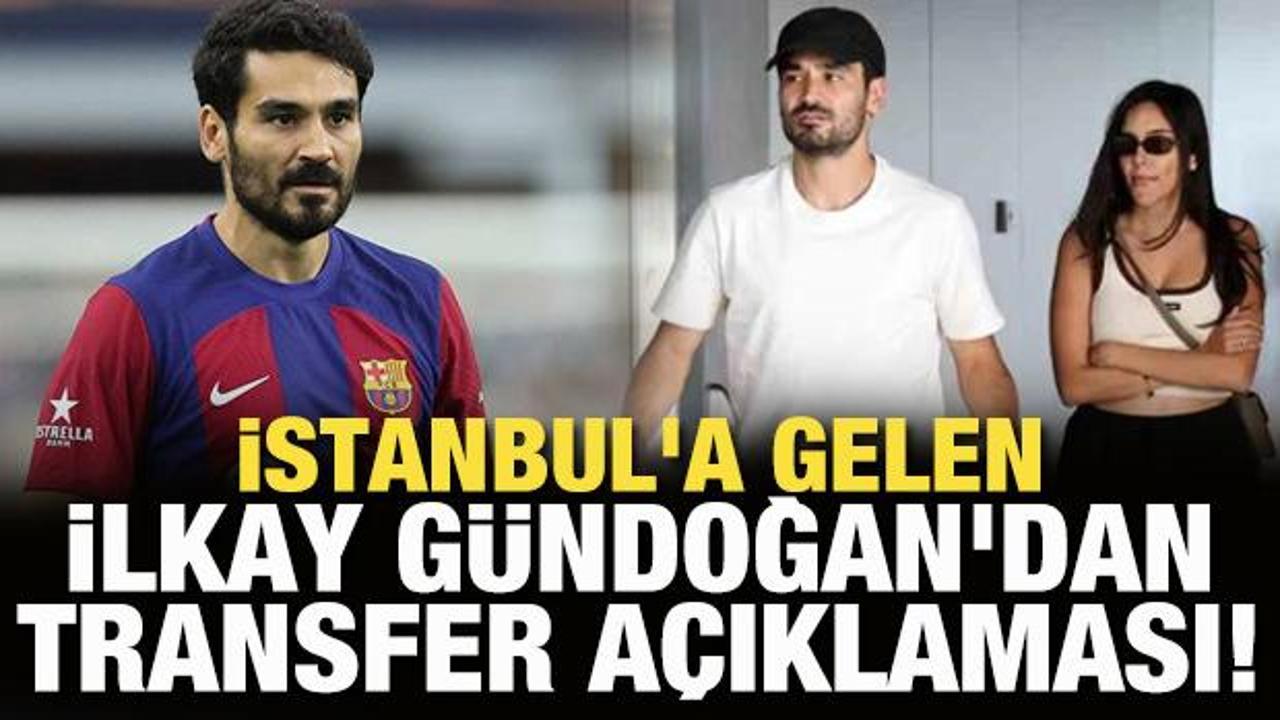 İstanbul'a gelen İlkay G&uuml;ndoğan'dan transfer a&ccedil;ıklaması!