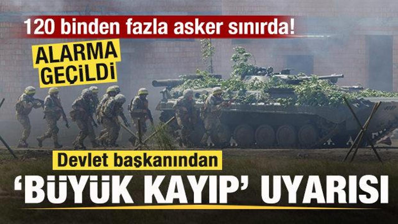 Alarma ge&ccedil;ildi! 120 binden fazla asker sınırda! Devlet başkanından 'B&uuml;y&uuml;k kayıp' uyarısı