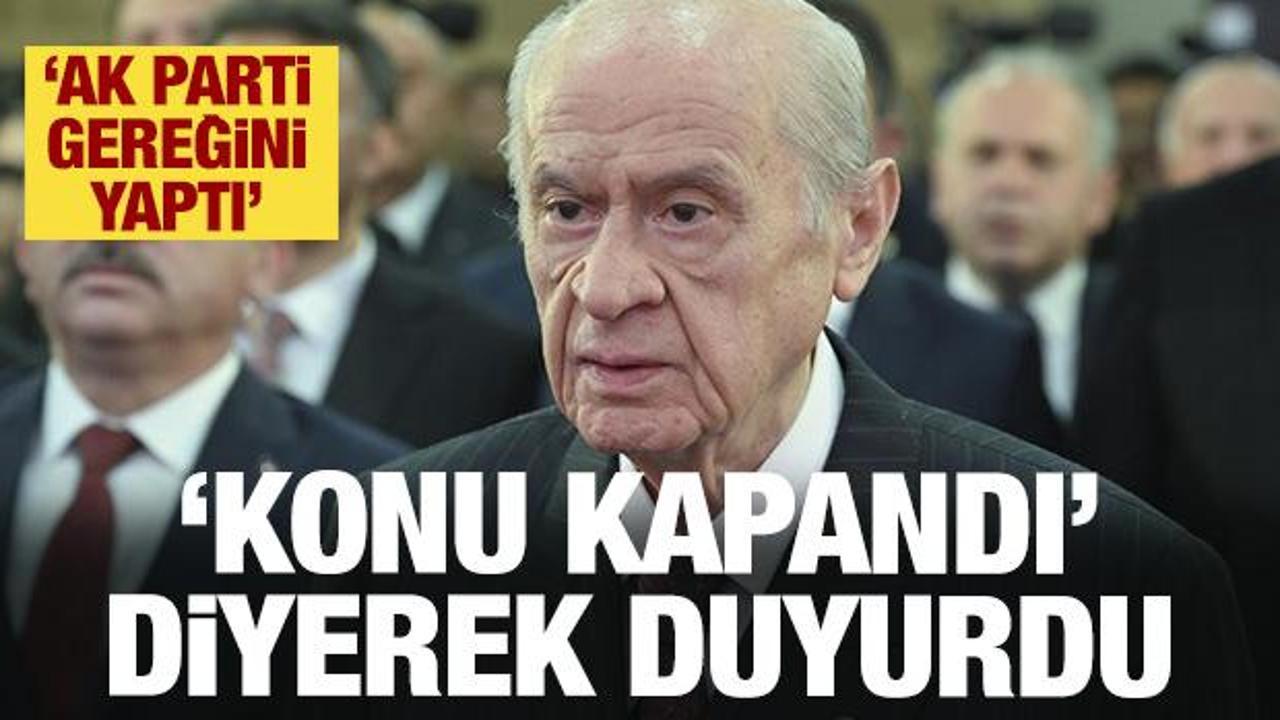 Bahçeli'den açıklama! 'Konu kapandı' diyerek duyurdu: AK Parti gereğini yaptı