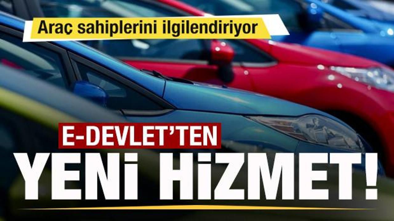E-Devlet'ten yeni hizmet! Ara&ccedil; sahiplerini ilgilendiriyor