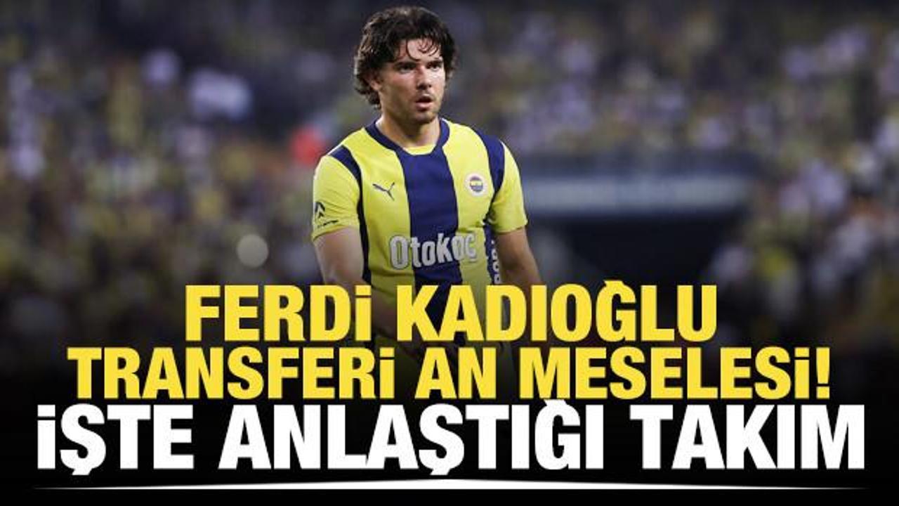 Ferdi Kadıoğlu transferi an meselesi! İşte anlaştığı takım