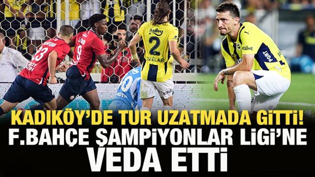 Lille golü uzatmada buldu! Fenerbahçe Şampiyonlar Ligi'ne veda etti