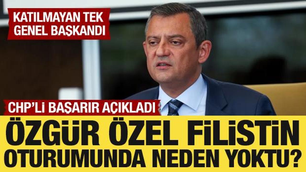 &Ouml;zg&uuml;r &Ouml;zel, Filistin oturumunda neden yoktu? CHP'li Başarır a&ccedil;ıkladı