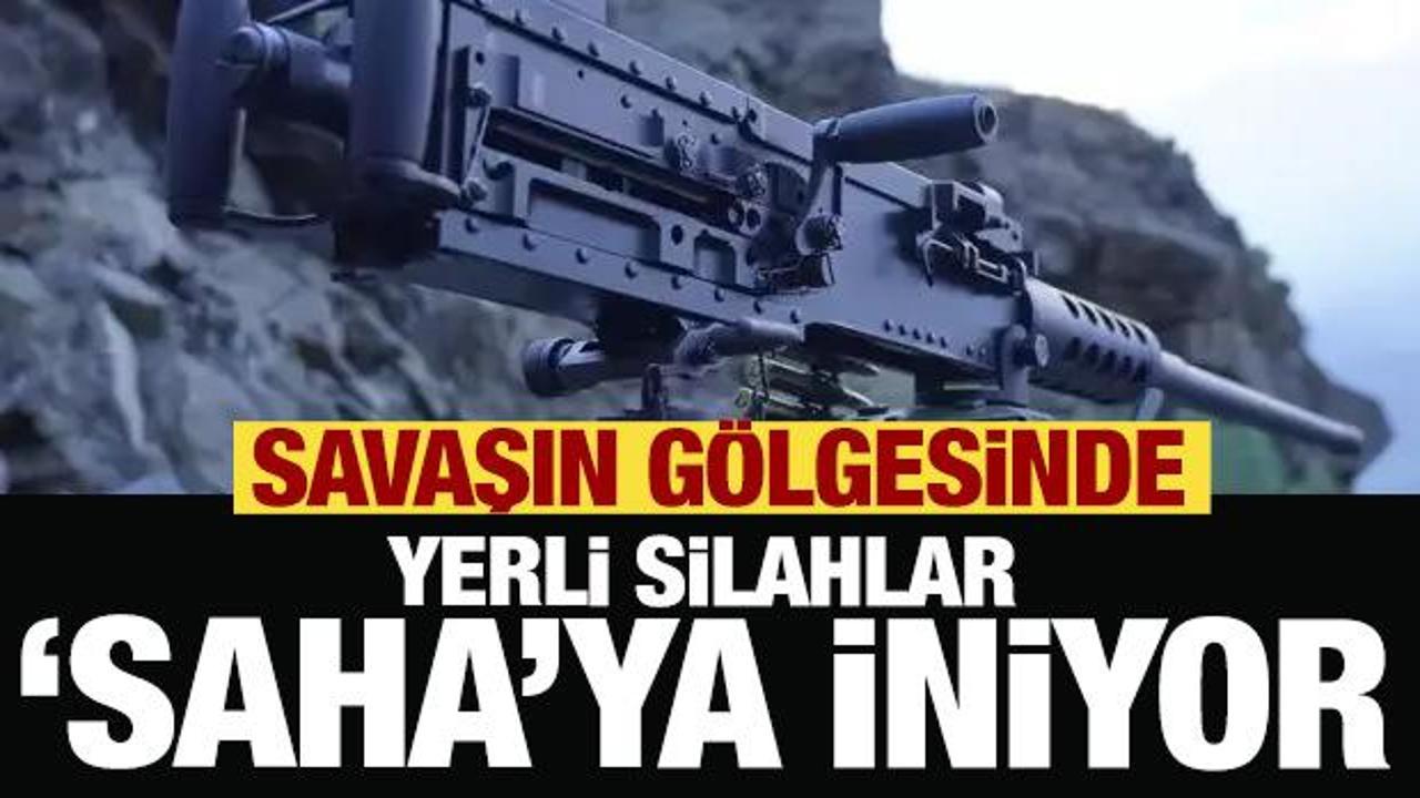 Savaşın g&ouml;lgesinde yerli silahlar 'SAHA'ya iniyor!