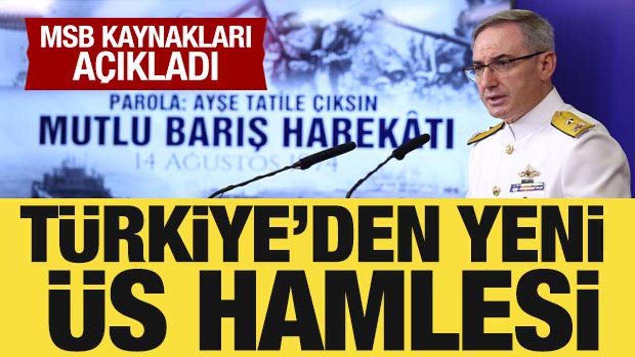 Türkiye'den yeni üs hamlesi! MSB kaynakları açıkladı