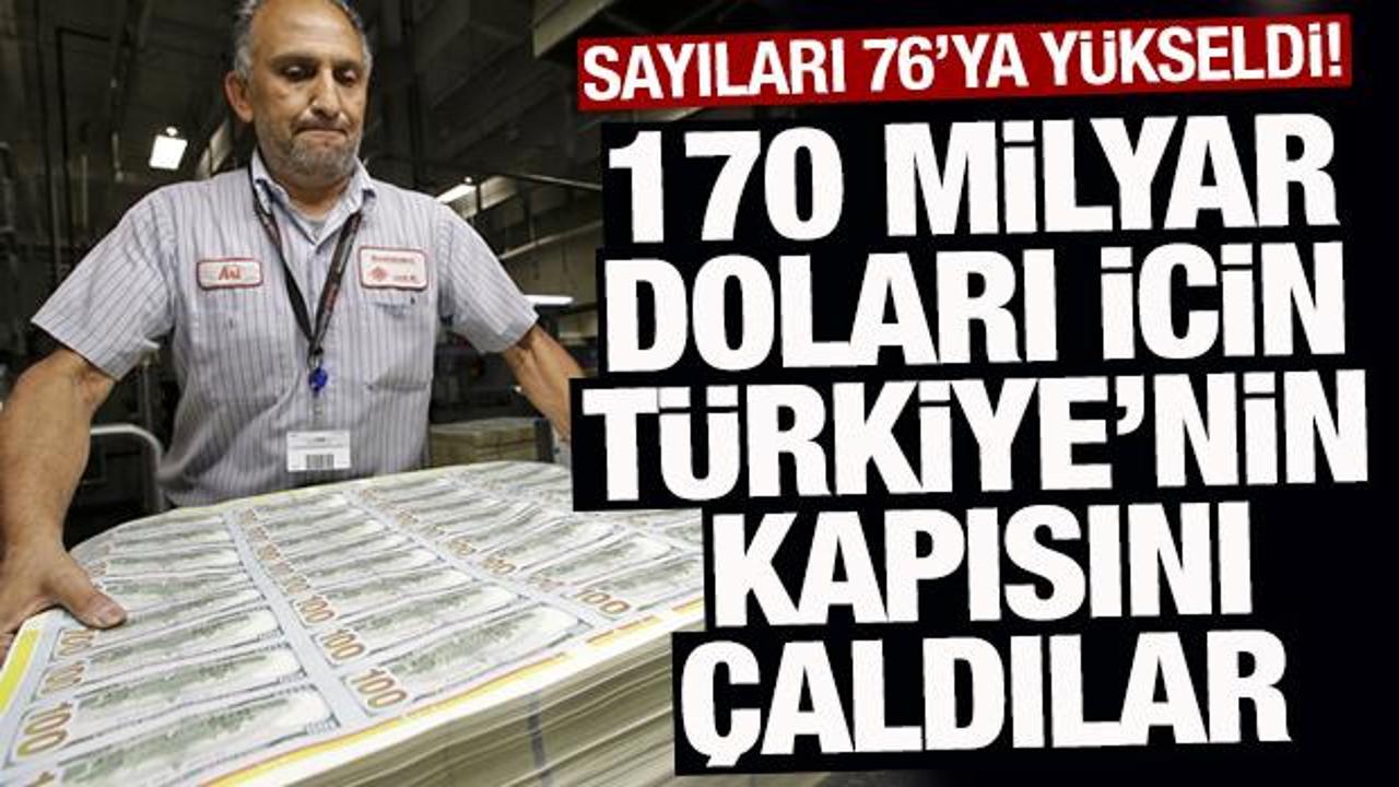 170 milyar dolar için Türkiye'nin kapısını çaldılar! Sayıları 76'ya yükseldi