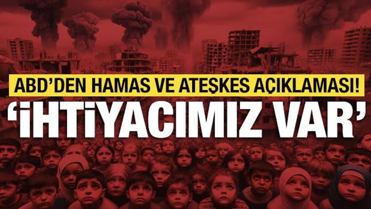 ABD: "Hamas'ın müzakerelere katılmasına ihtiyacımız var"