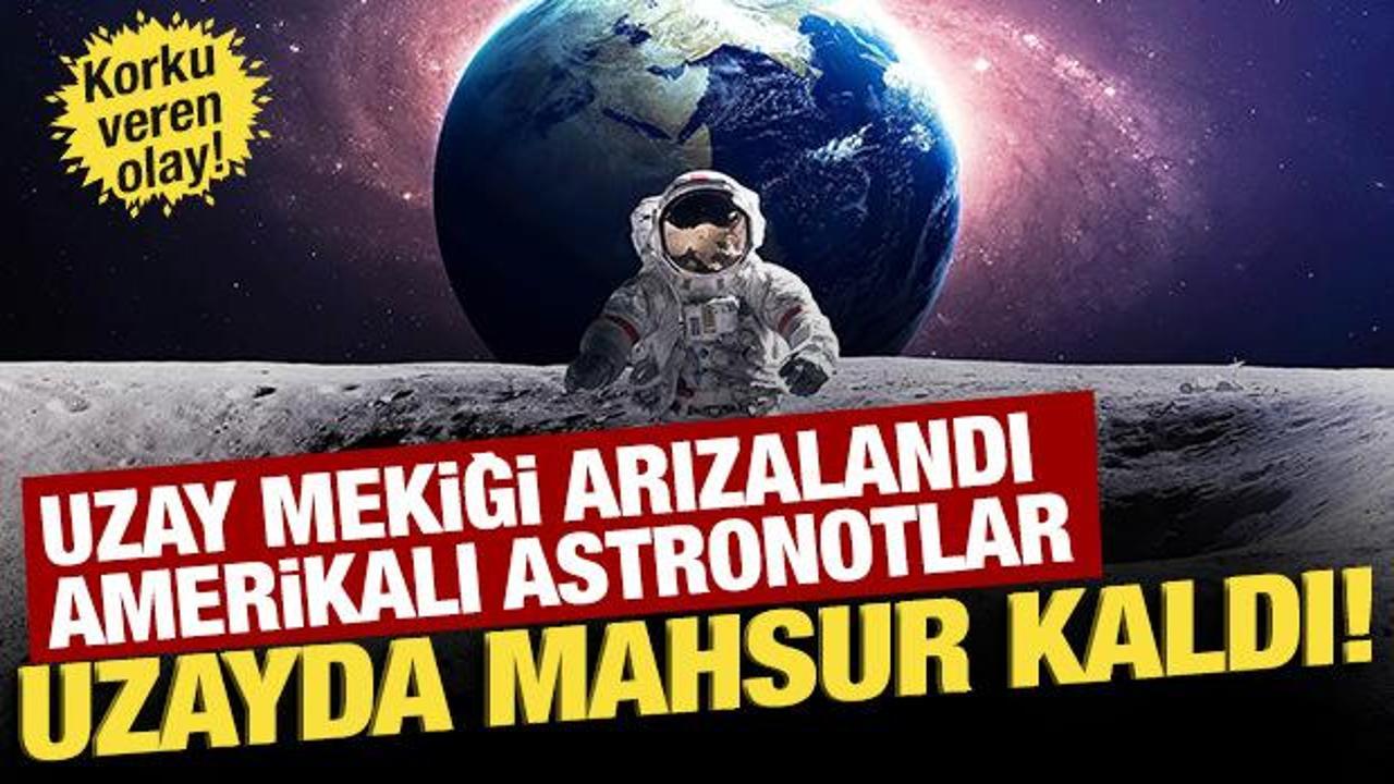 Amerikalı astronotlar uzayda mahsur kaldı!