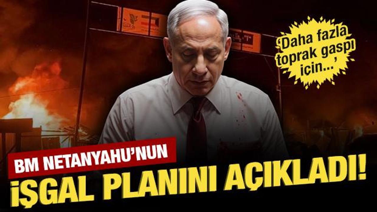 BM Netanyahu'nun işgal planını açıkladı!