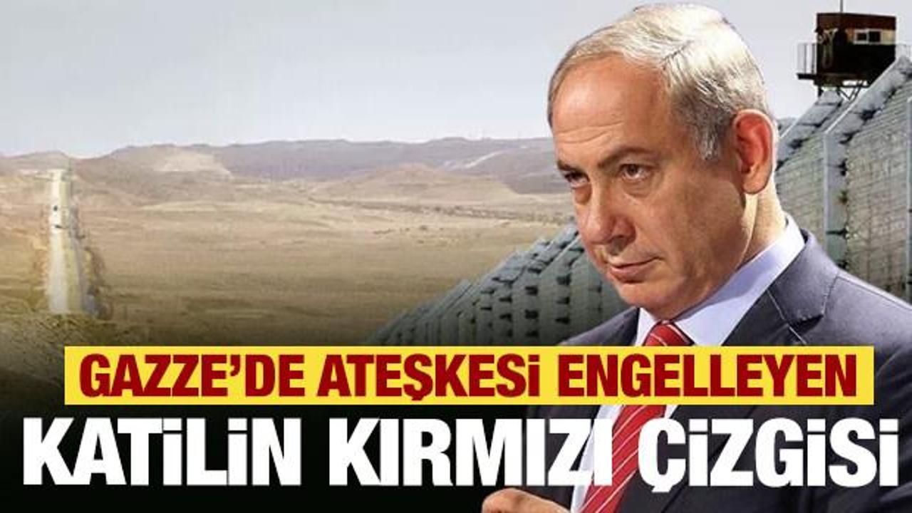 Gazze'deki ateşkesi engelleyen! Katilin kırmızı &ccedil;izgisi! 