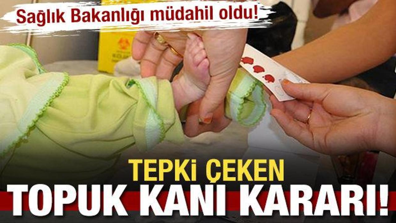 Sağlık Bakanlığı müdahil oldu: Tepki çeken topuk kanı kararı!