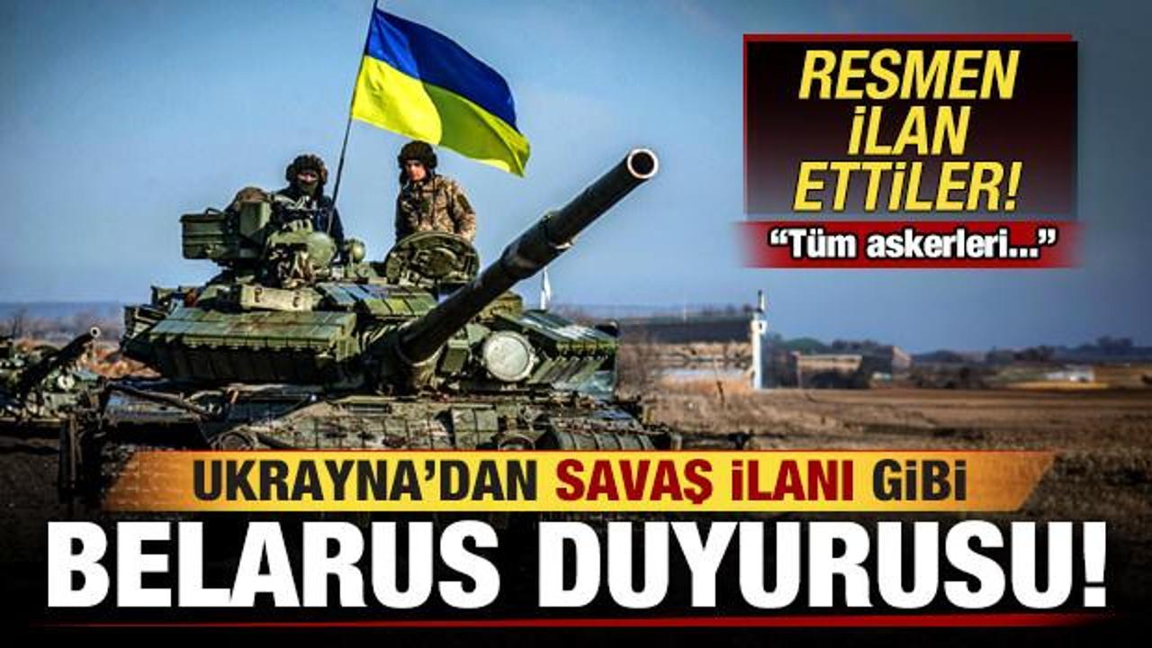 Ukrayna'dan savaş ilanı gibi Belarus duyurusu! Resmen ilan ettiler: T&uuml;m askerleri...