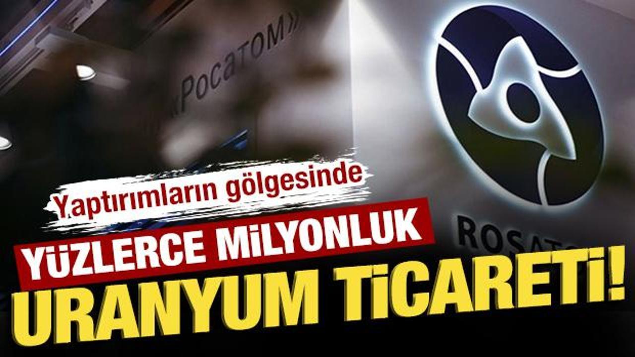 Yaptırımların gölgesinde yüzlerce milyonluk uranyum ticareti!