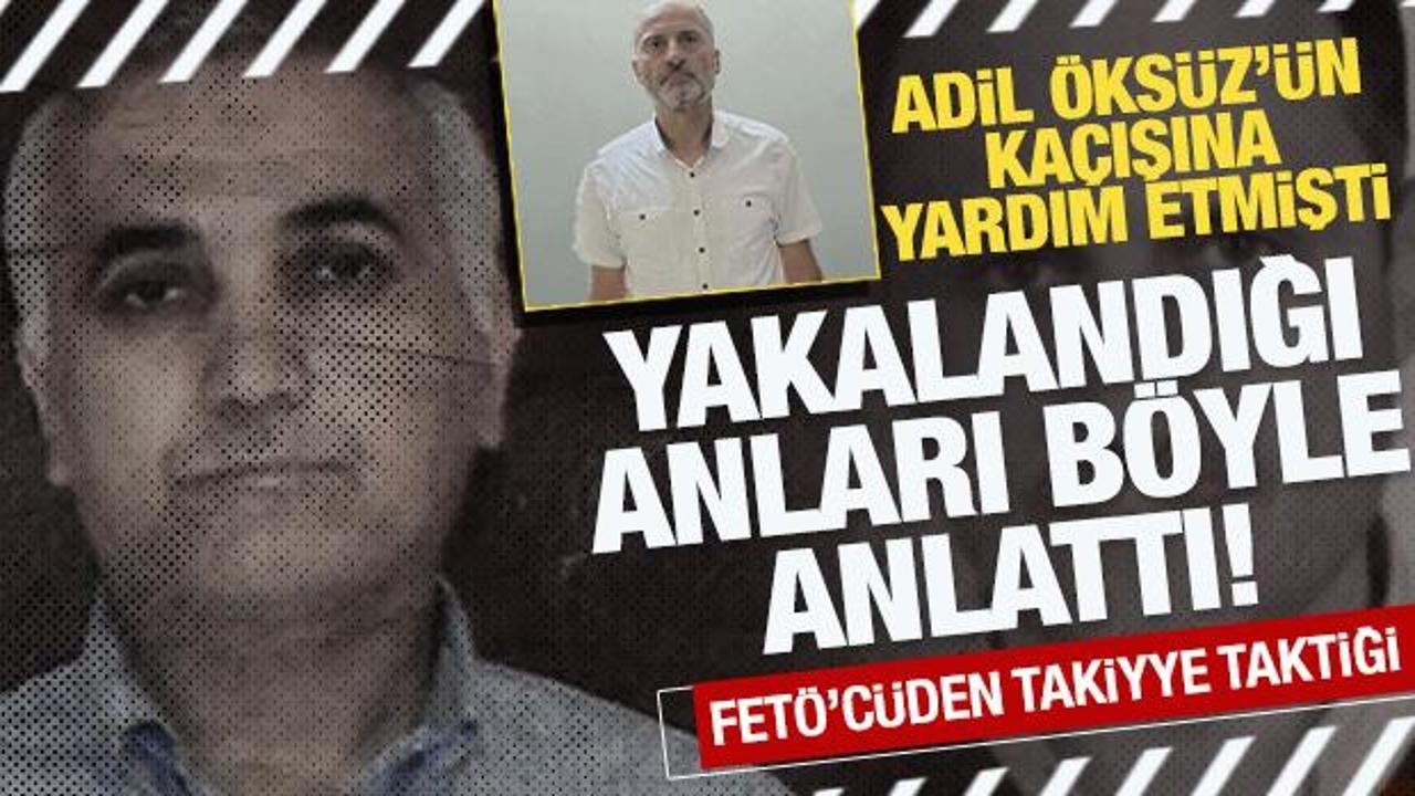 Adil Öksüz'ün kaçışına yardım etmişti: FETÖ'cünün ifadesi ortaya çıktı!