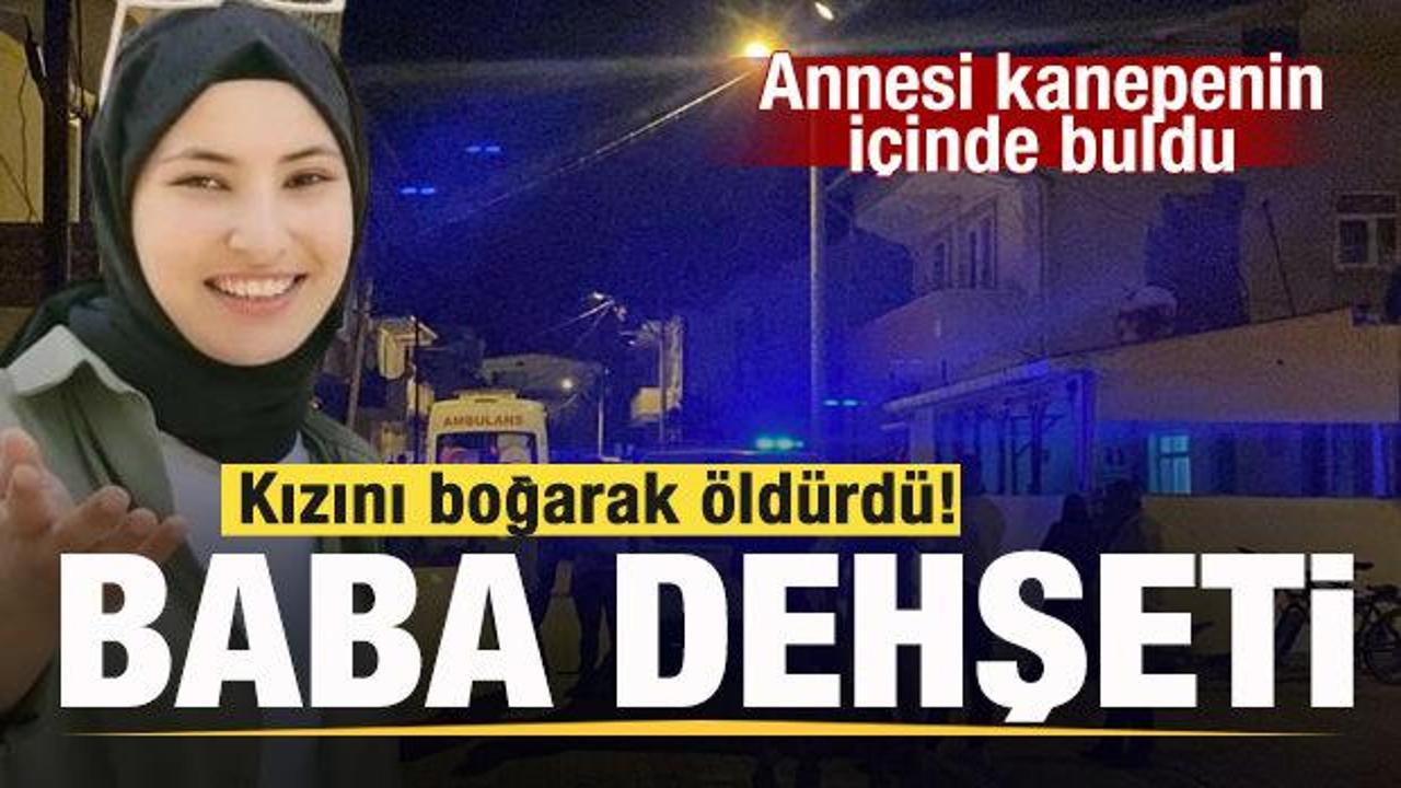 Baba dehşeti: Kızını boğarak öldürdü! Annesi kanepenin içinde buldu