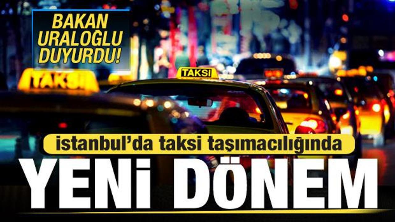 Bakan Uraloğlu duyurdu! İstanbul'da taksi taşımacılığında yeni dönem