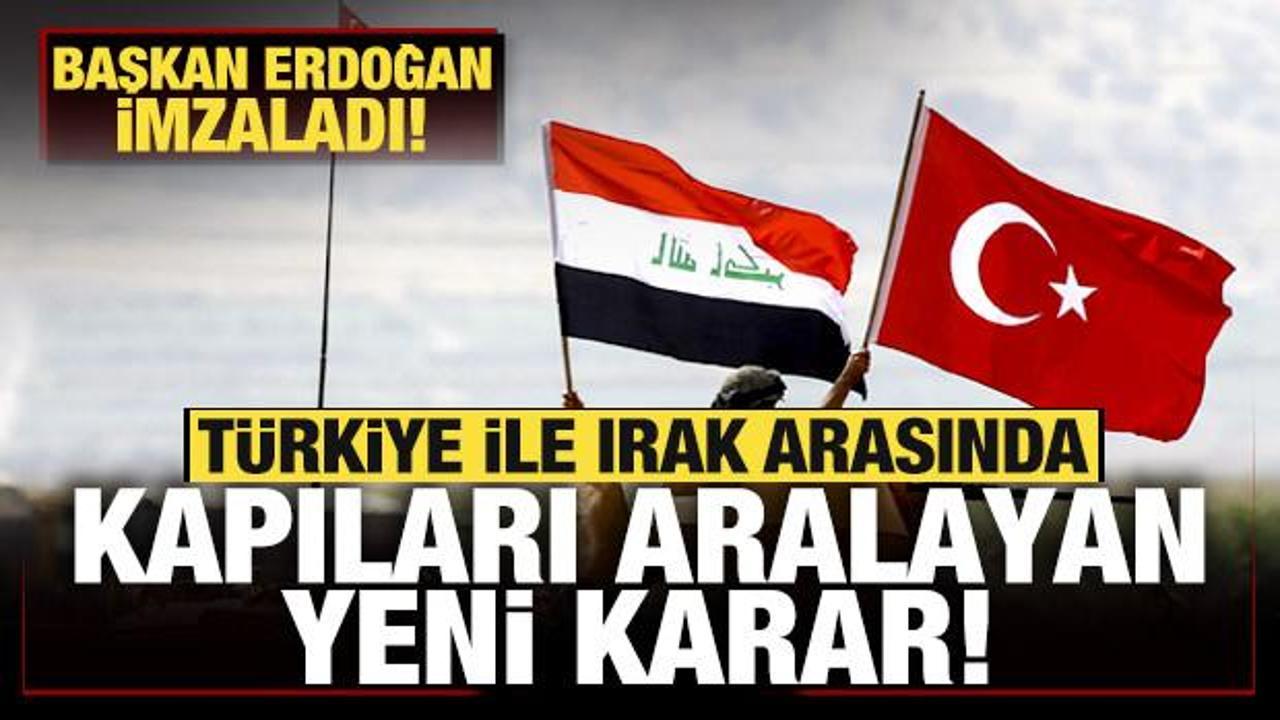 Başkan Erdoğan imzaladı! Türkiye ile Irak arasında kapıları aralayan yeni karar