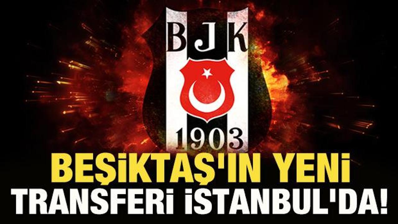 Beşiktaş'ın yeni transferi İstanbul'da!