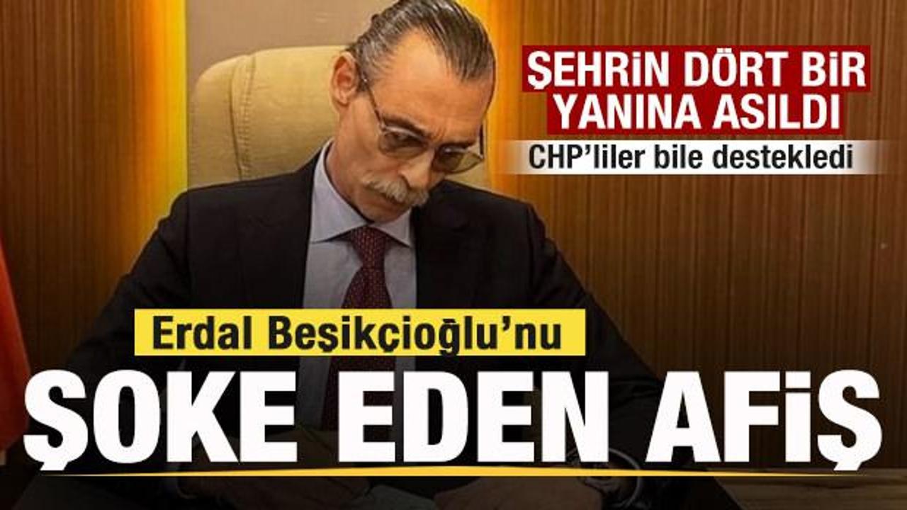 Erdal Beşikçioğlu'na afiş şoku! Şehrin dört bir yanına asıldı! CHP'liler bile destekledi