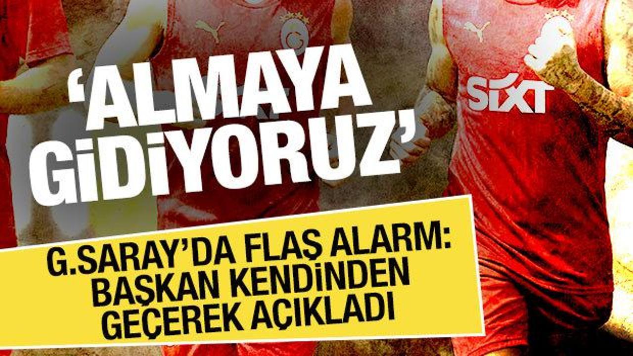 Galatasaray'da flaş alarm! Başkan açıkladı: Almaya gidiyoruz