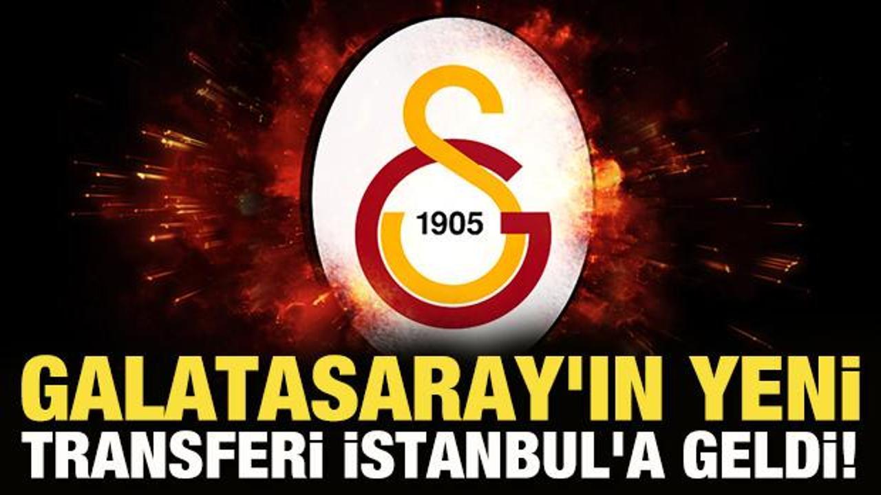 Galatasaray'ın yeni transferi İstanbul'da!