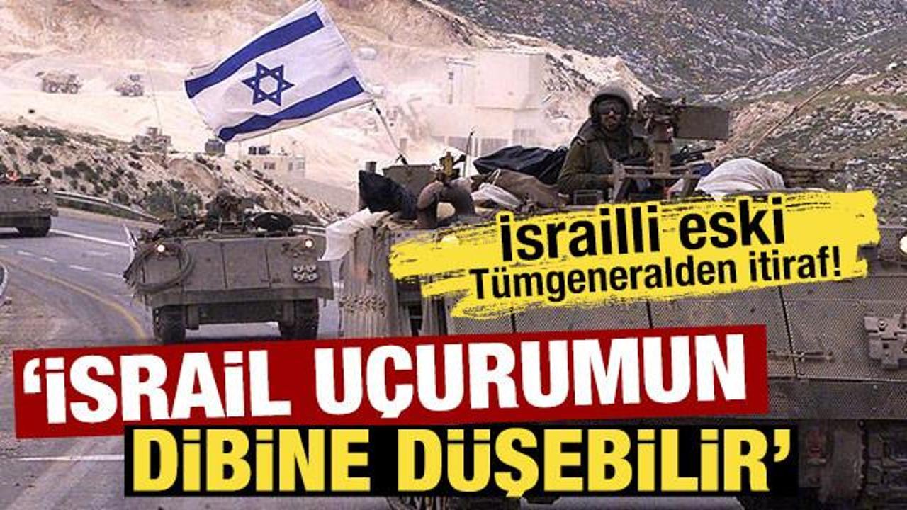 İsrailli eski Tümgeneralden itiraf! 'İsrail uçurumun dibine düşebilir'