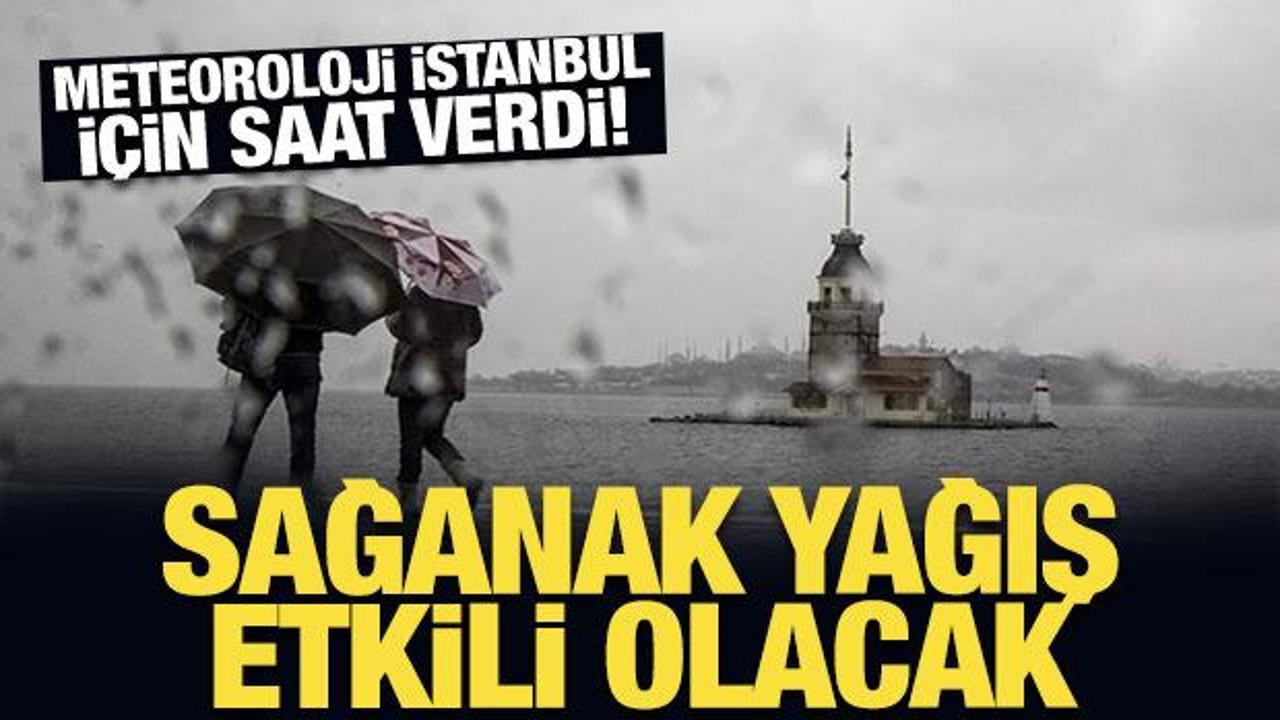 Meteoroloji İstanbul için saat verdi! Sağanak yağış etkili olacak