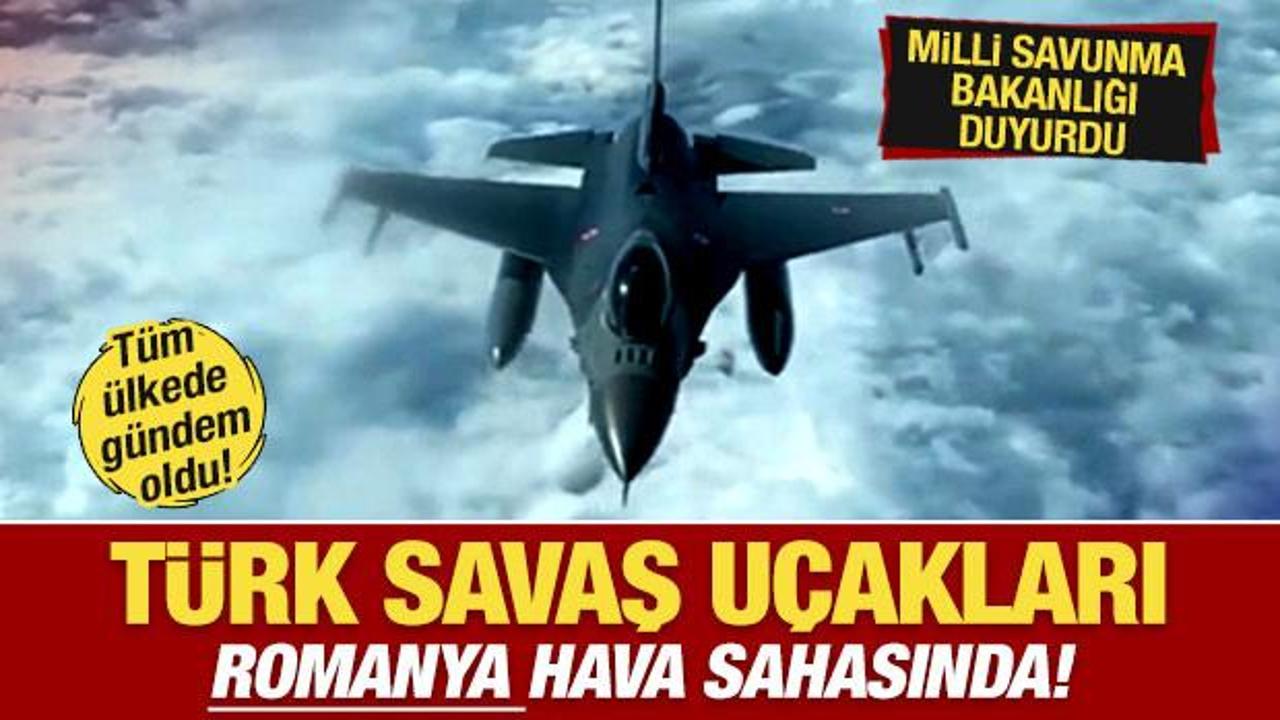 MSB son dakika duyurdu! Türk savaş uçakları Romanya hava sahasında