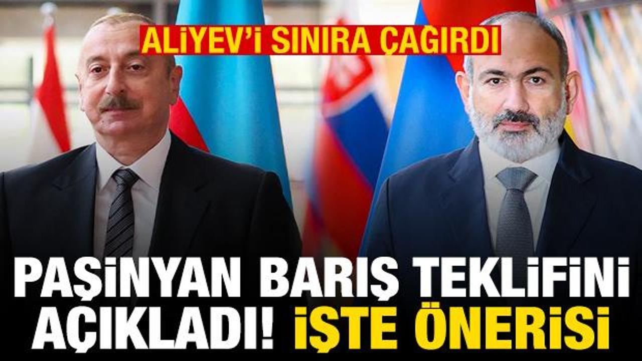 Paşiyan, Aliyev'i sınıra &ccedil;ağırıp barış teklifini a&ccedil;ıkladı