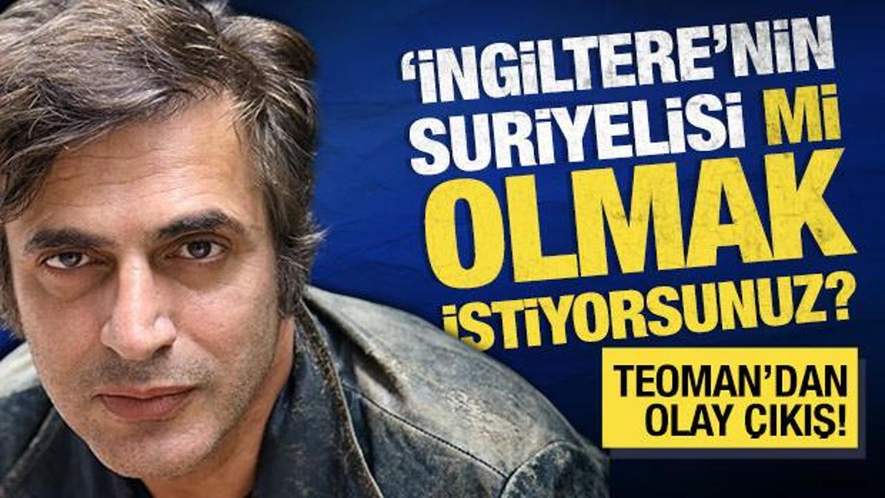 Teoman: Suriyelilerden rahatsız olanların hepsi İngiltere'ye gitmek istiyor