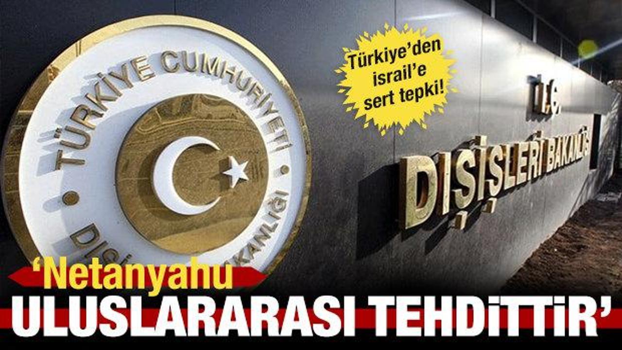 Türkiye'den İsrail'e sert tepki!