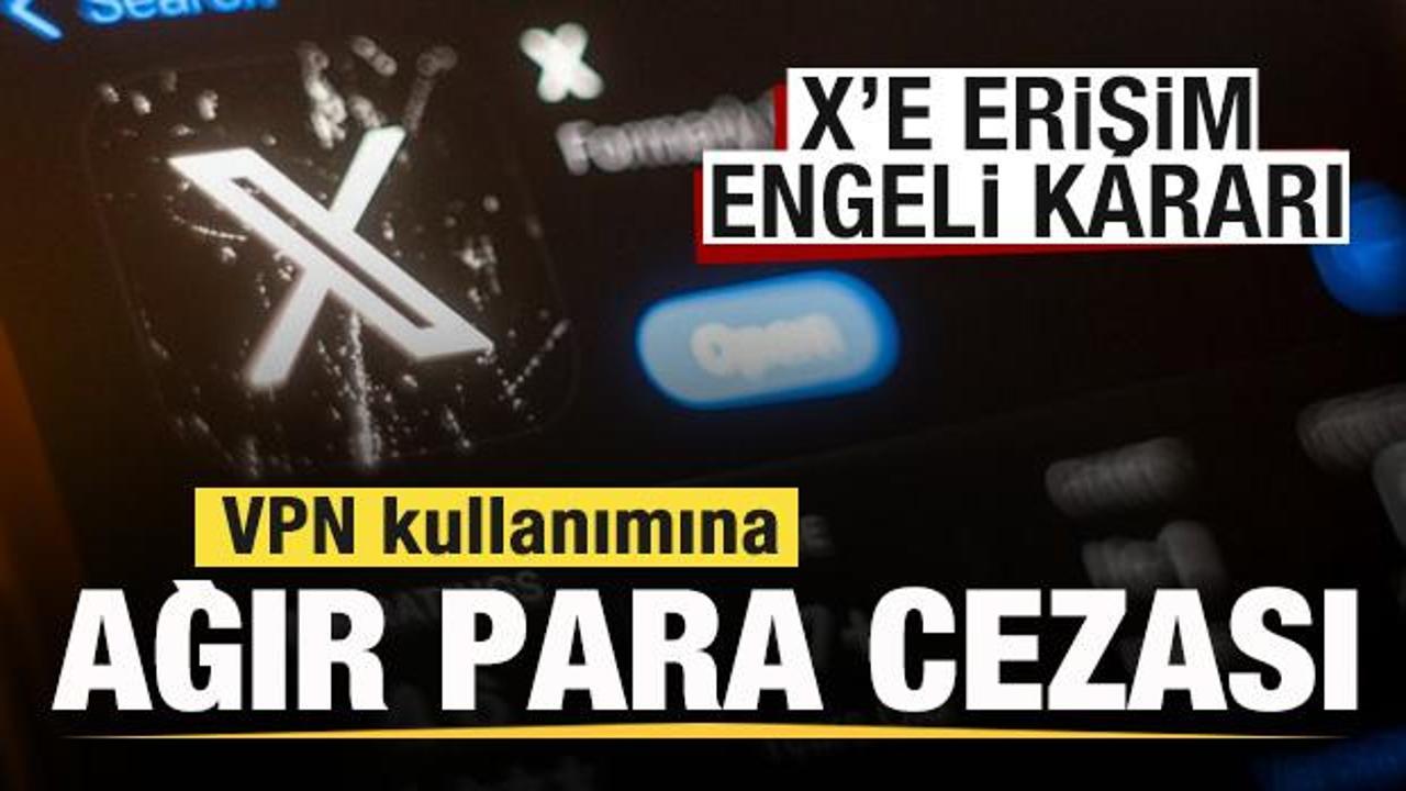  X'e erişim engeli kararı: VPN kullanımına para cezası!