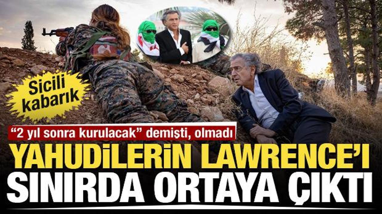 Yahudilerin Lawrence'ı yeniden hortladı! Bernard Henri Levy terör kampında