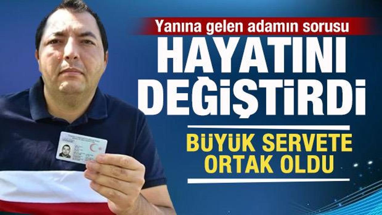 Yanına gelen adamın sorusu hayatını değiştirdi! Milyonlarca liralık servete ortak oldu