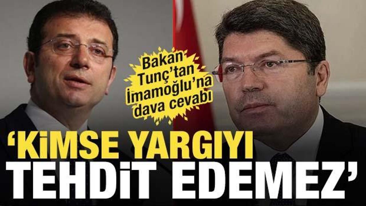 Bakan Tunç'tan İmamoğlu'na dava cevabı: 'Kimse yargıyı tehdit edemez'