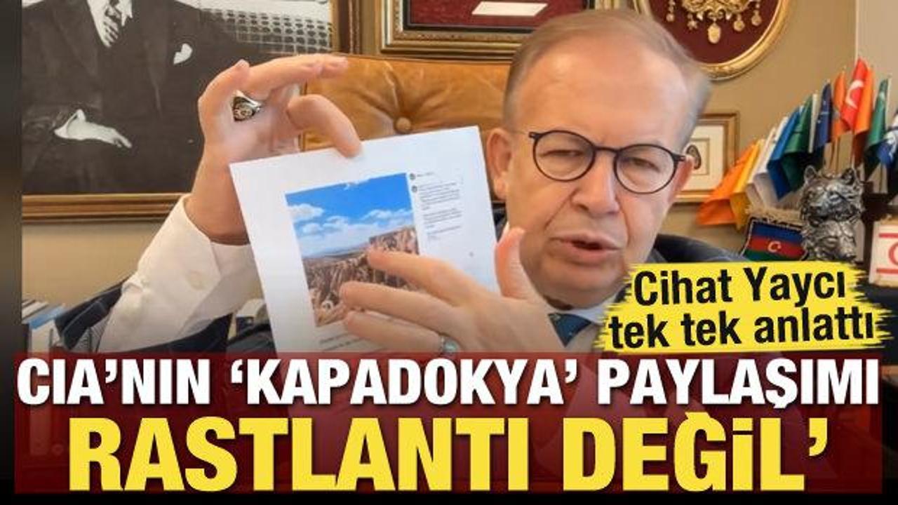 Cihat Yaycı tek tek açıkladı! 'CIA'nın Kapadokya paylaşımı rastlantı değil'