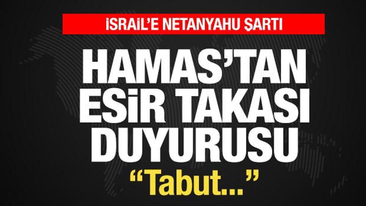 Hamas'tan son dakika esir takası duyurusu! İsrail'e, Netanyahu şartı: Tabut...