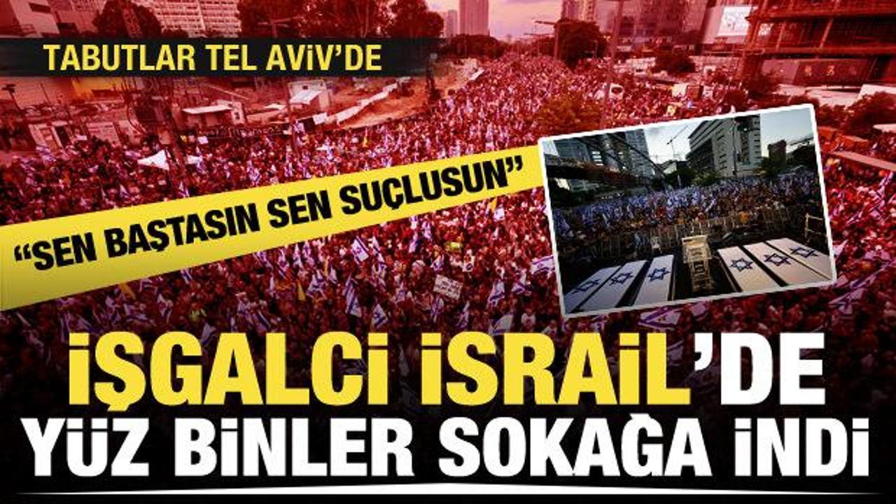 İşgalci İsrail'de y&uuml;z binlerce kişi sokağa indi! Netanyahu'nun sonu... 