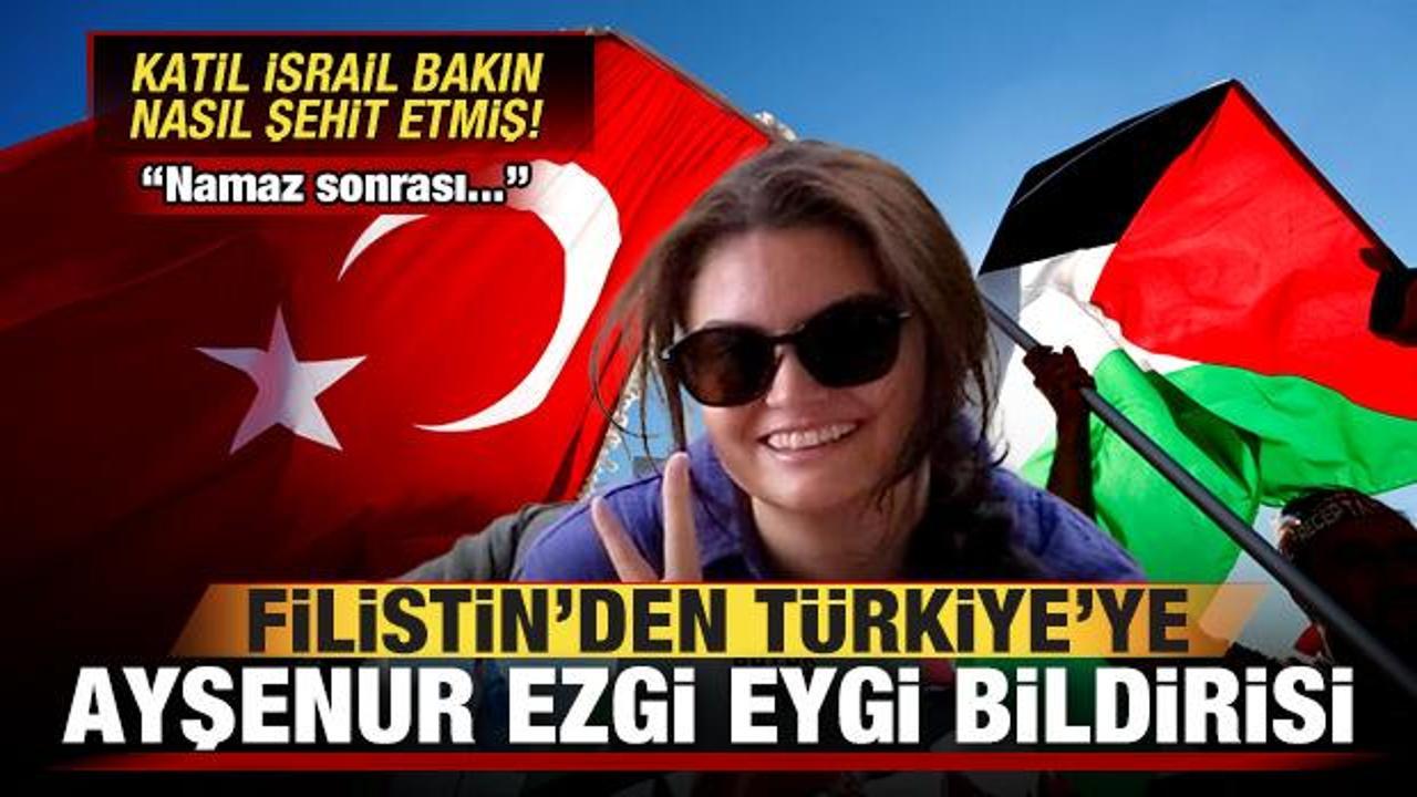 İsrail şehit etmişti! Filistin'den, Türkiye'ye son dakika Ayşenur Ezgi Eygi bildirisi!