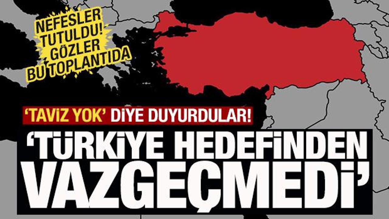 'Taviz yok' diye duyurdular: 'Türkiye hedefinden vazgeçmedi