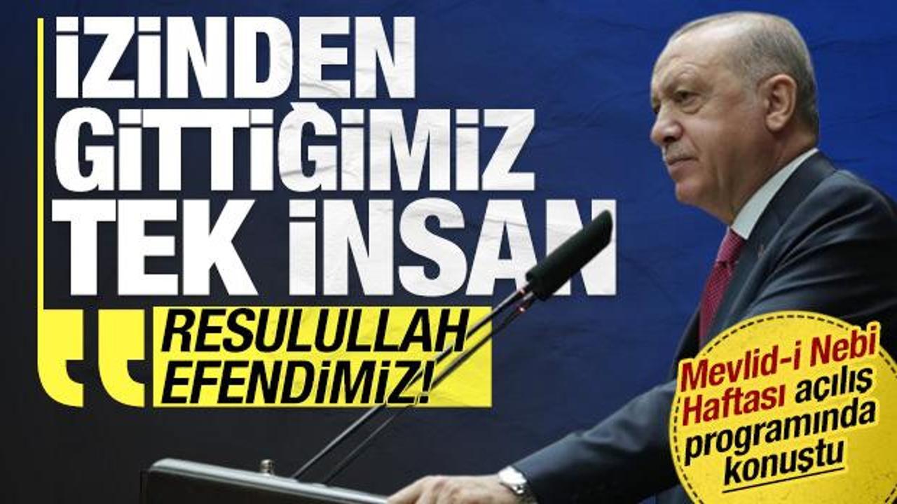 Cumhurbaşkanı Erdoğan: İzinden gittiğimiz tek insan Resulullah Efendimizdir