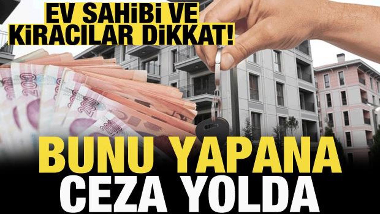 Ev sahibi ve kiracıları ilgilendiriyor: Kirayı elden ödeyene ceza geliyor!