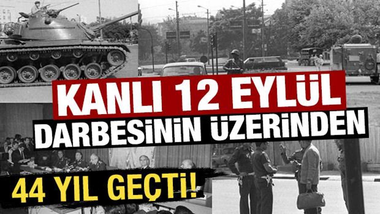 Kanlı 12 Eylül darbesinin üzerinden 44 yıl geçti!